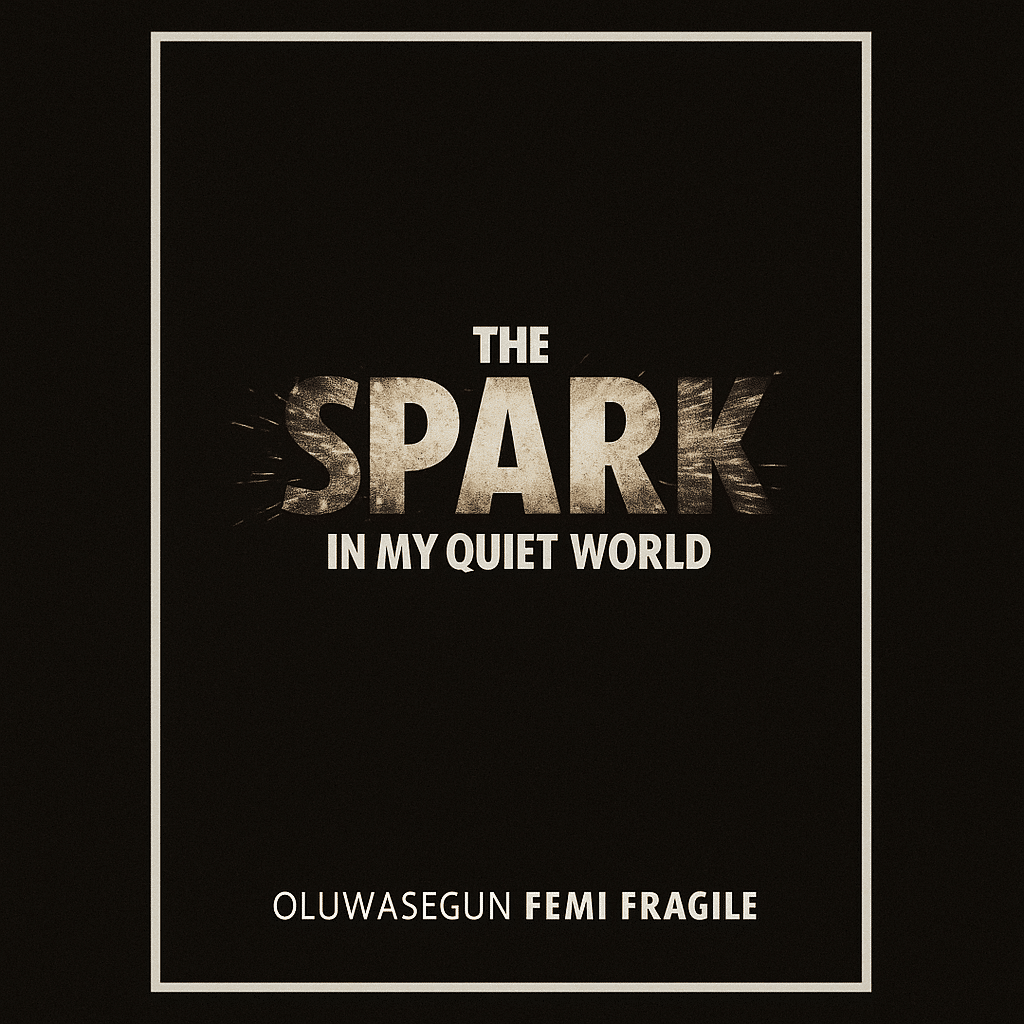 Book cover of The Spark in My Quiet World by Femi Fragile – minimalist black background with bold distressed text.